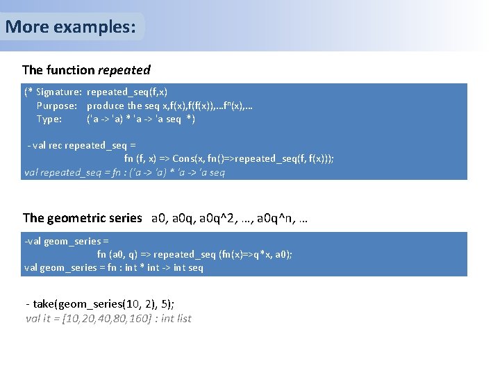 More examples: The function repeated (* Signature: repeated_seq(f, x) Purpose: produce the seq x,