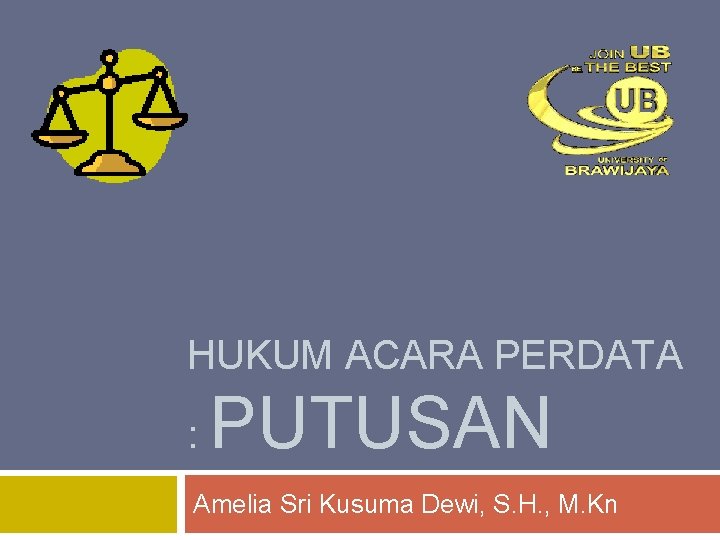 HUKUM ACARA PERDATA : PUTUSAN Amelia Sri Kusuma Dewi, S. H. , M. Kn