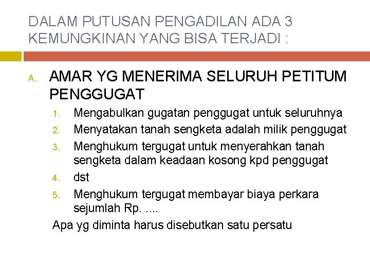 DALAM PUTUSAN PENGADILAN ADA 3 KEMUNGKINAN YANG BISA TERJADI : A. AMAR YG MENERIMA