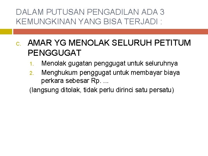 DALAM PUTUSAN PENGADILAN ADA 3 KEMUNGKINAN YANG BISA TERJADI : C. AMAR YG MENOLAK