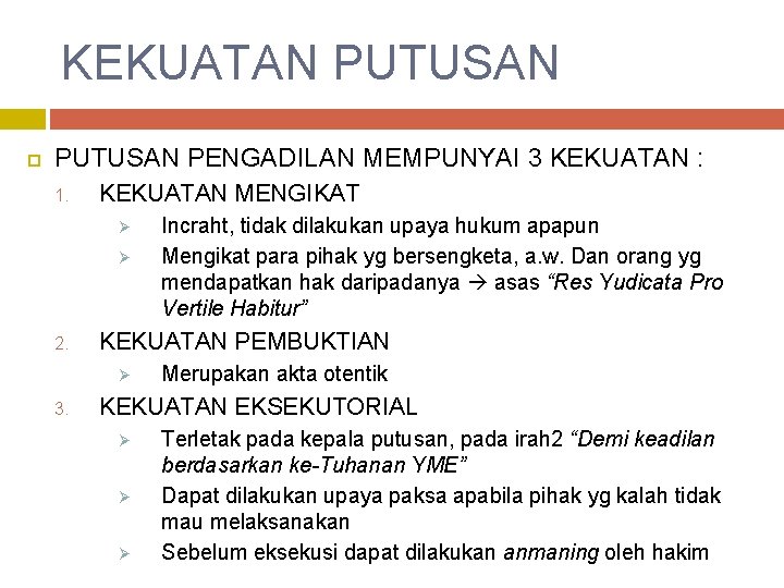 KEKUATAN PUTUSAN PENGADILAN MEMPUNYAI 3 KEKUATAN : 1. KEKUATAN MENGIKAT Ø Ø 2. KEKUATAN