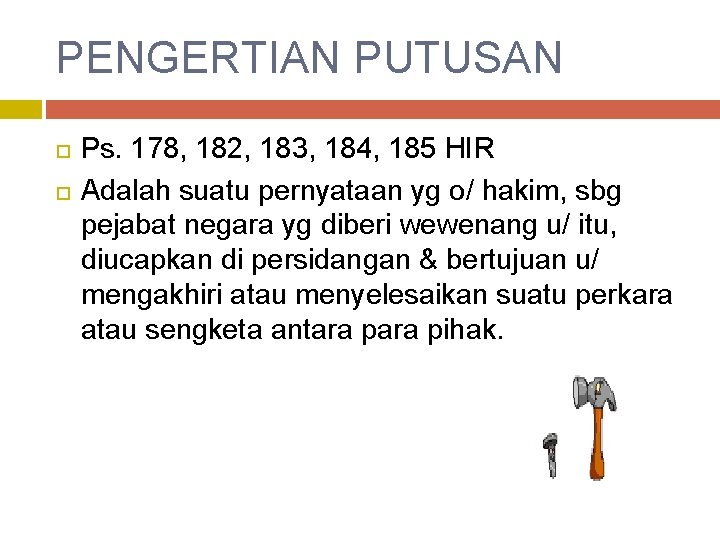 PENGERTIAN PUTUSAN Ps. 178, 182, 183, 184, 185 HIR Adalah suatu pernyataan yg o/