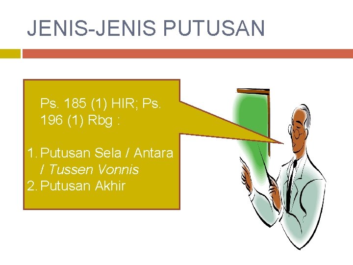 JENIS-JENIS PUTUSAN Ps. 185 (1) HIR; Ps. 196 (1) Rbg : 1. Putusan Sela