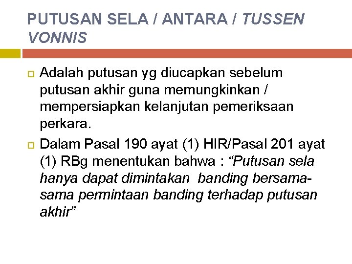 PUTUSAN SELA / ANTARA / TUSSEN VONNIS Adalah putusan yg diucapkan sebelum putusan akhir