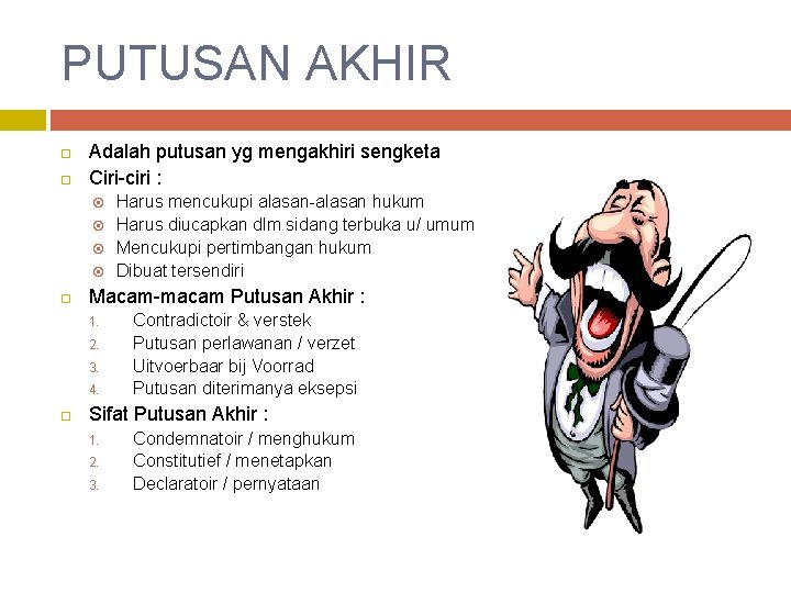 PUTUSAN AKHIR Adalah putusan yg mengakhiri sengketa Ciri-ciri : Macam-macam Putusan Akhir : 1.