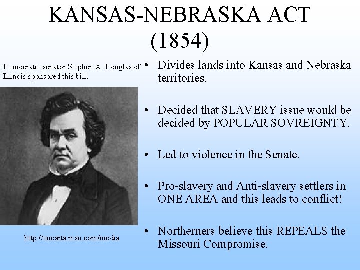 KANSAS-NEBRASKA ACT (1854) Democratic senator Stephen A. Douglas of Illinois sponsored this bill. •
