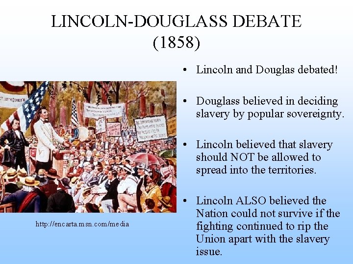 LINCOLN-DOUGLASS DEBATE (1858) • Lincoln and Douglas debated! • Douglass believed in deciding slavery