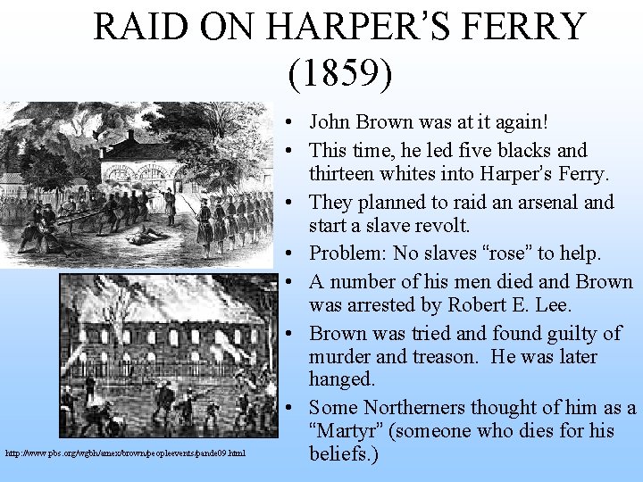RAID ON HARPER’S FERRY (1859) http: //www. pbs. org/wgbh/amex/brown/peopleevents/pande 09. html • John Brown