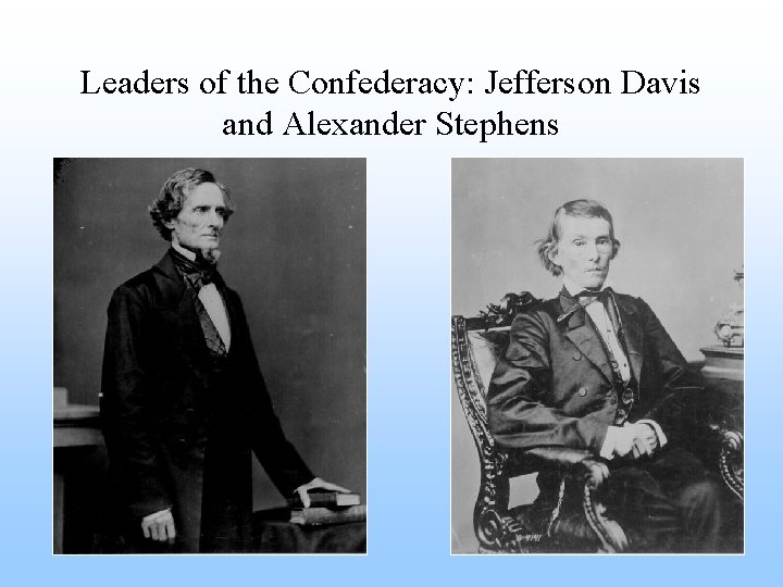 Leaders of the Confederacy: Jefferson Davis and Alexander Stephens 