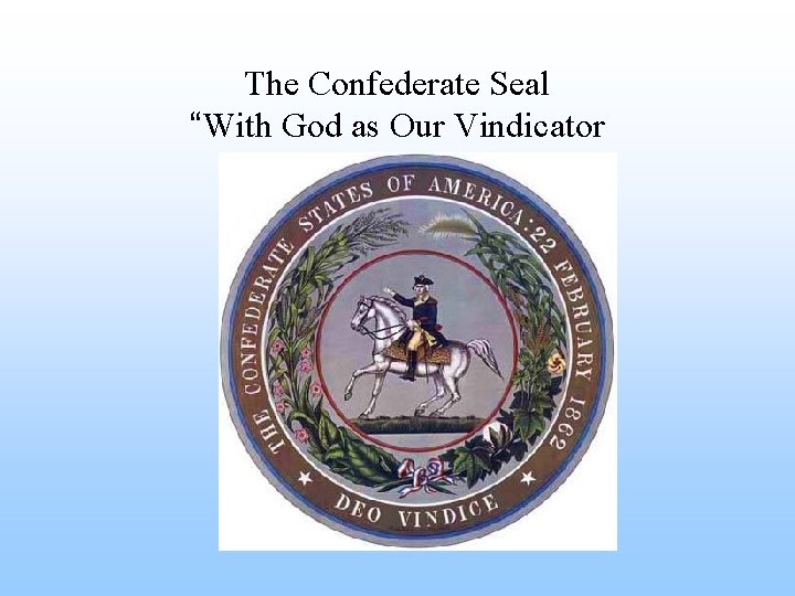 The Confederate Seal “With God as Our Vindicator 