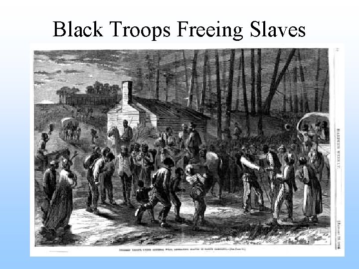 Black Troops Freeing Slaves 