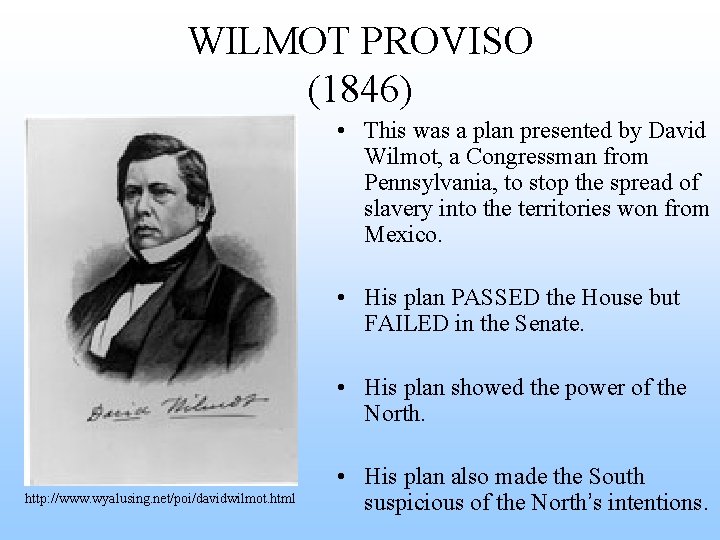 WILMOT PROVISO (1846) • This was a plan presented by David Wilmot, a Congressman