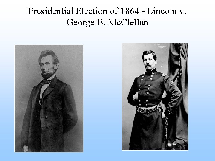 Presidential Election of 1864 - Lincoln v. George B. Mc. Clellan 