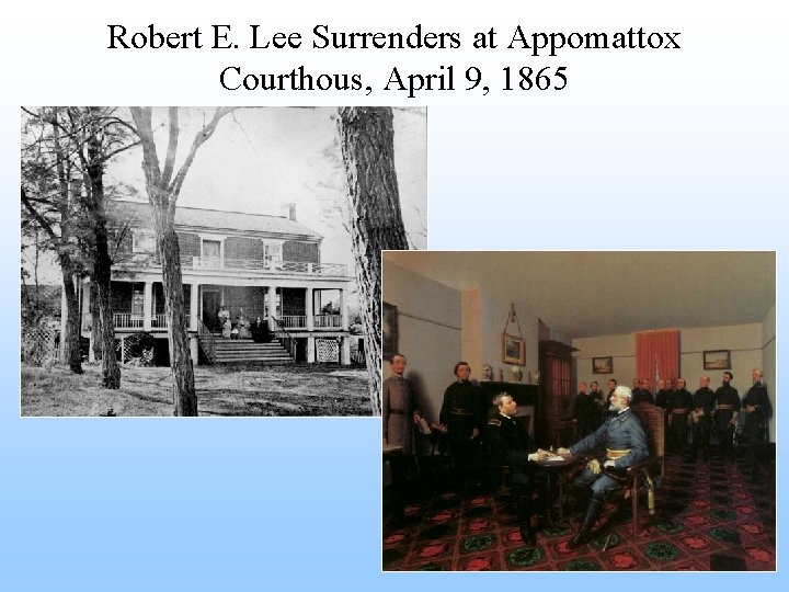 Robert E. Lee Surrenders at Appomattox Courthous, April 9, 1865 