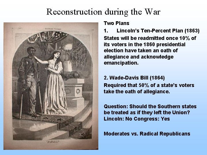 Reconstruction during the War Two Plans 1. Lincoln’s Ten-Percent Plan (1863) States will be
