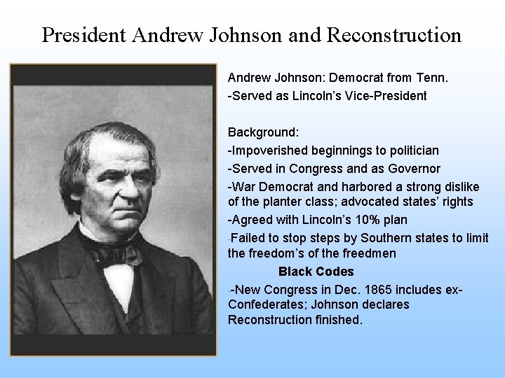 President Andrew Johnson and Reconstruction Andrew Johnson: Democrat from Tenn. -Served as Lincoln’s Vice-President
