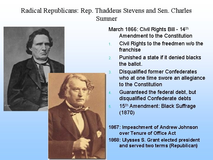 Radical Republicans: Rep. Thaddeus Stevens and Sen. Charles Sumner March 1866: Civil Rights Bill
