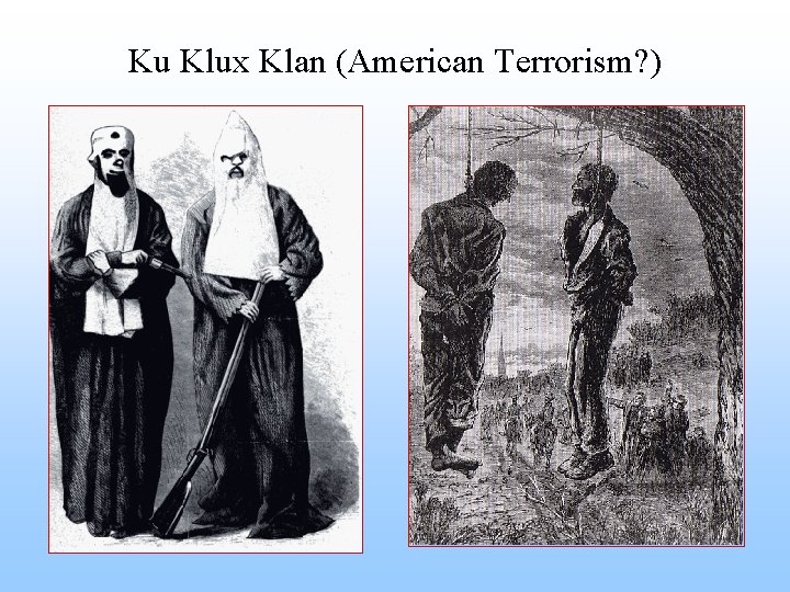 Ku Klux Klan (American Terrorism? ) 