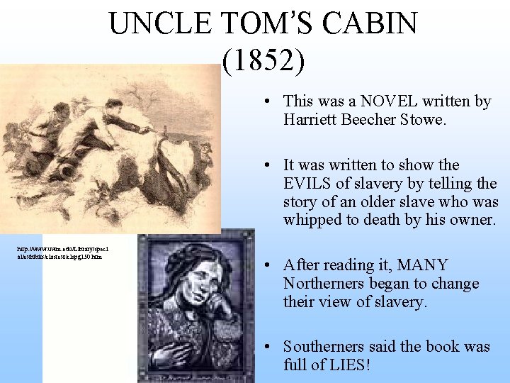 UNCLE TOM’S CABIN (1852) • This was a NOVEL written by Harriett Beecher Stowe.