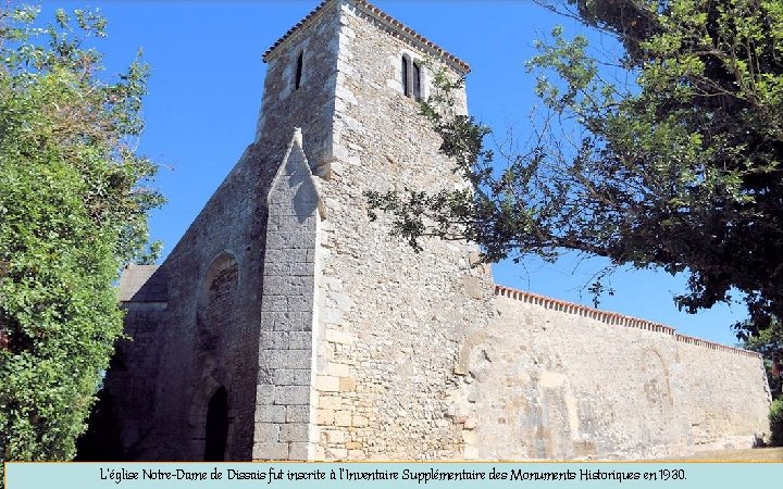 L’église Notre-Dame de Dissais fut inscrite à l’Inventaire Supplémentaire des Monuments Historiques en 1930.