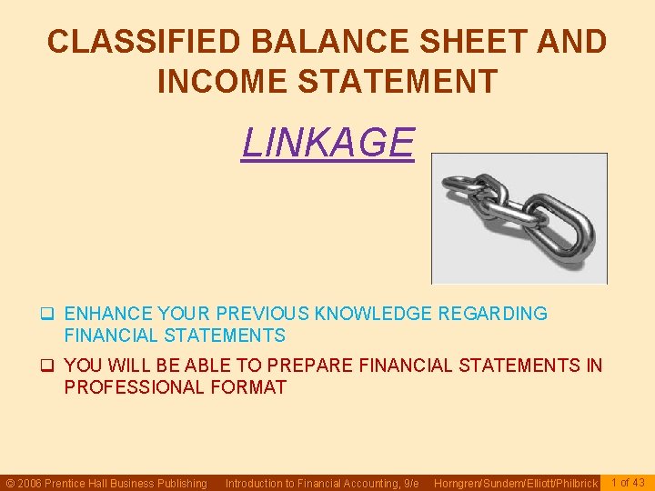 CLASSIFIED BALANCE SHEET AND INCOME STATEMENT LINKAGE q ENHANCE YOUR PREVIOUS KNOWLEDGE REGARDING FINANCIAL