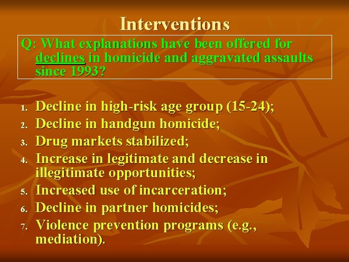 Interventions Q: What explanations have been offered for declines in homicide and aggravated assaults