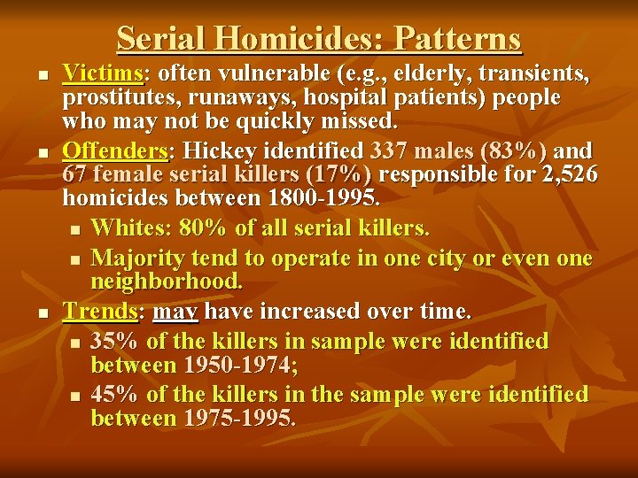 Serial Homicides: Patterns n n n Victims: often vulnerable (e. g. , elderly, transients,