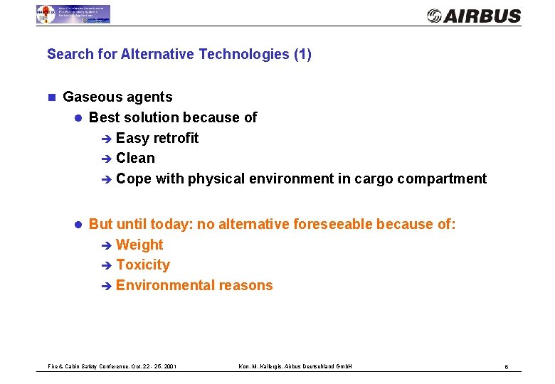 Search for Alternative Technologies (1) n Gaseous agents l Best solution because of Easy