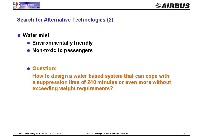 Search for Alternative Technologies (2) n Water mist l Environmentally friendly l Non-toxic to