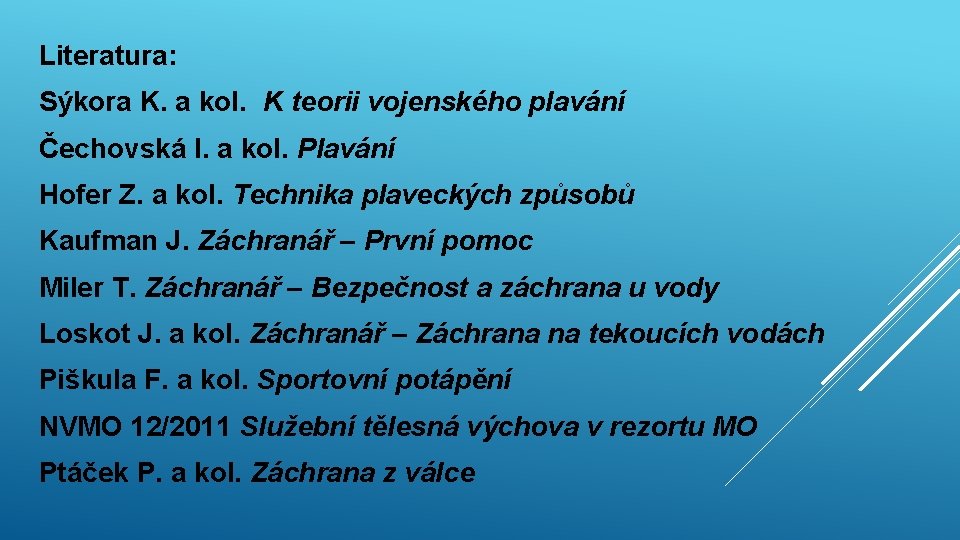 Literatura: Sýkora K. a kol. K teorii vojenského plavání Čechovská I. a kol. Plavání Literatura: Sýkora K. a kol. K teorii vojenského plavání Čechovská I. a kol. Plavání