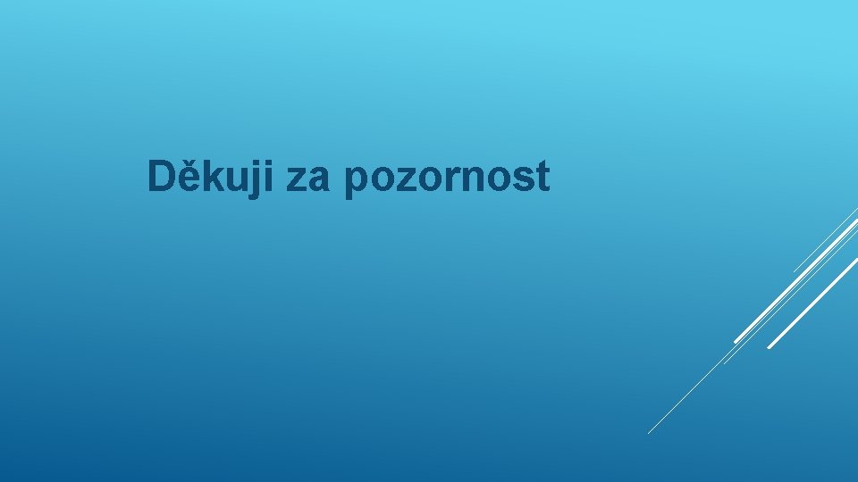 Děkuji za pozornost Děkuji za pozornost