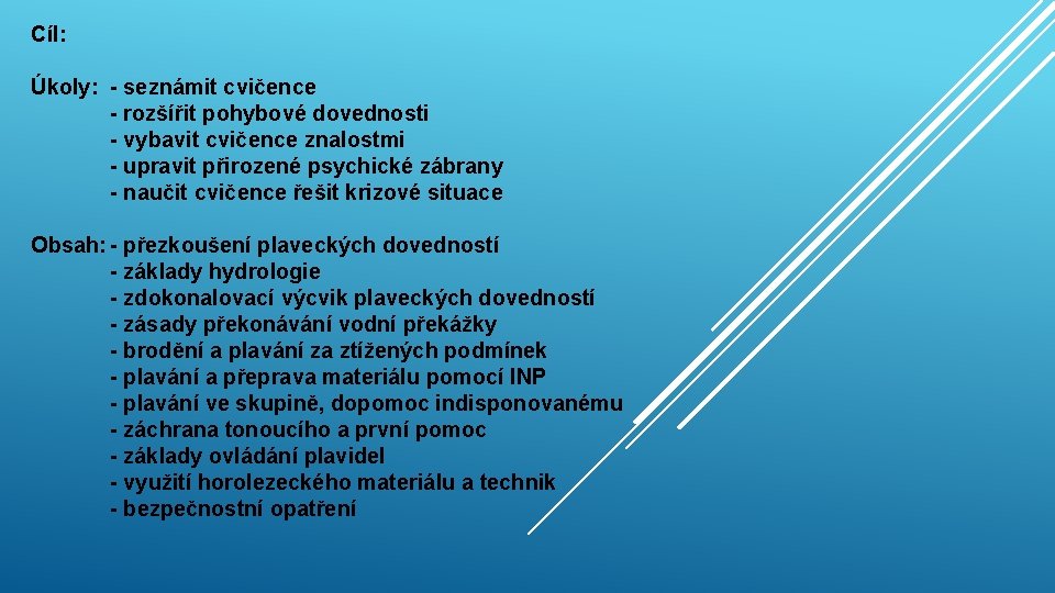 Cíl: Úkoly: - seznámit cvičence - rozšířit pohybové dovednosti - vybavit cvičence znalostmi - Cíl: Úkoly: - seznámit cvičence - rozšířit pohybové dovednosti - vybavit cvičence znalostmi -