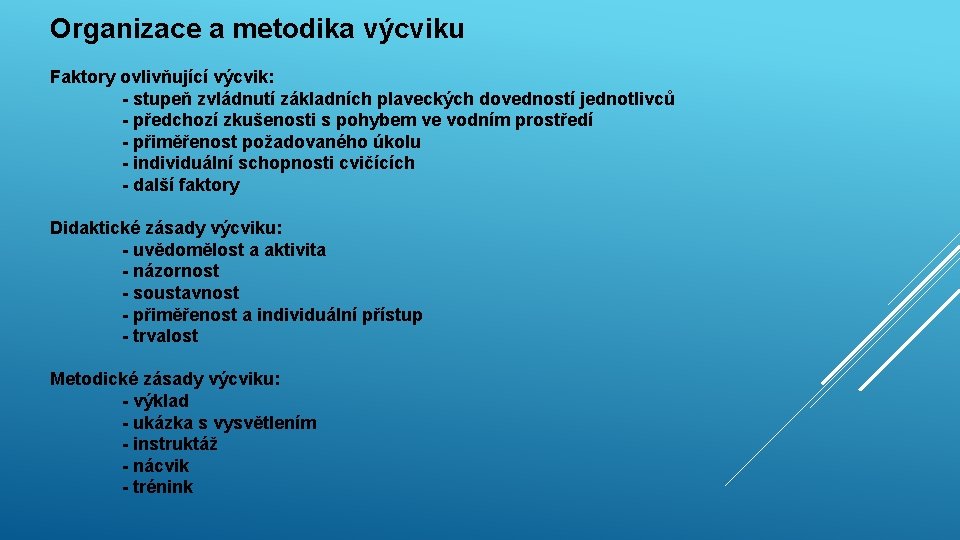 Organizace a metodika výcviku Faktory ovlivňující výcvik: - stupeň zvládnutí základních plaveckých dovedností jednotlivců Organizace a metodika výcviku Faktory ovlivňující výcvik: - stupeň zvládnutí základních plaveckých dovedností jednotlivců