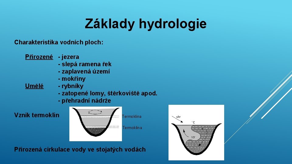 Základy hydrologie Charakteristika vodních ploch: Přirozené - jezera - slepá ramena řek - zaplavená Základy hydrologie Charakteristika vodních ploch: Přirozené - jezera - slepá ramena řek - zaplavená