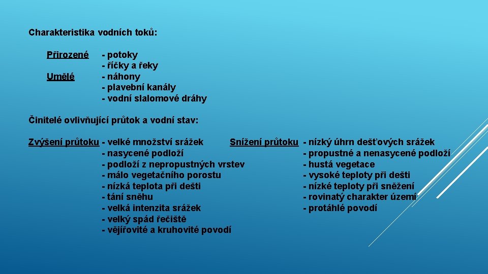 Charakteristika vodních toků: Přirozené Umělé - potoky - říčky a řeky - náhony - Charakteristika vodních toků: Přirozené Umělé - potoky - říčky a řeky - náhony -