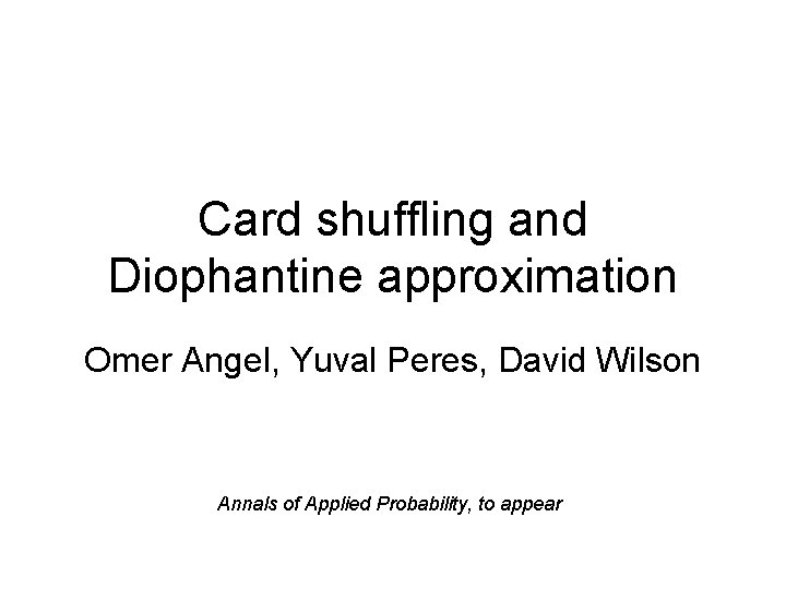 Card shuffling and Diophantine approximation Omer Angel, Yuval Peres, David Wilson Annals of Applied