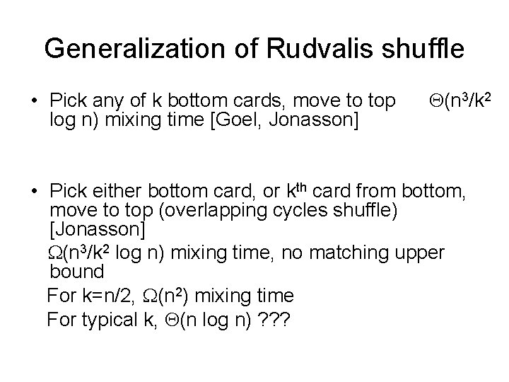 Generalization of Rudvalis shuffle • Pick any of k bottom cards, move to top