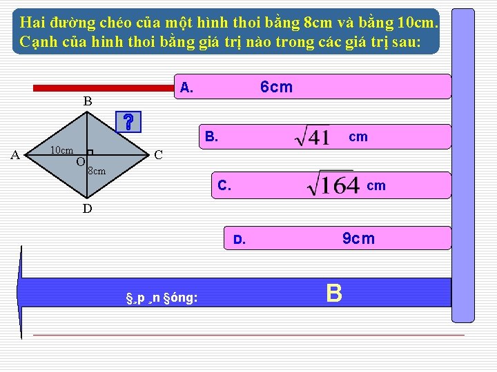 Hai đường chéo của một hình thoi bằng 8 cm và bằng 10 cm.