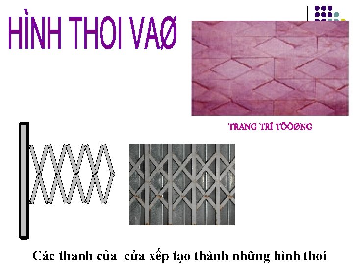 TRANG TRÍ TÖÔØNG Các thanh của cửa xếp tạo thành những hình thoi 