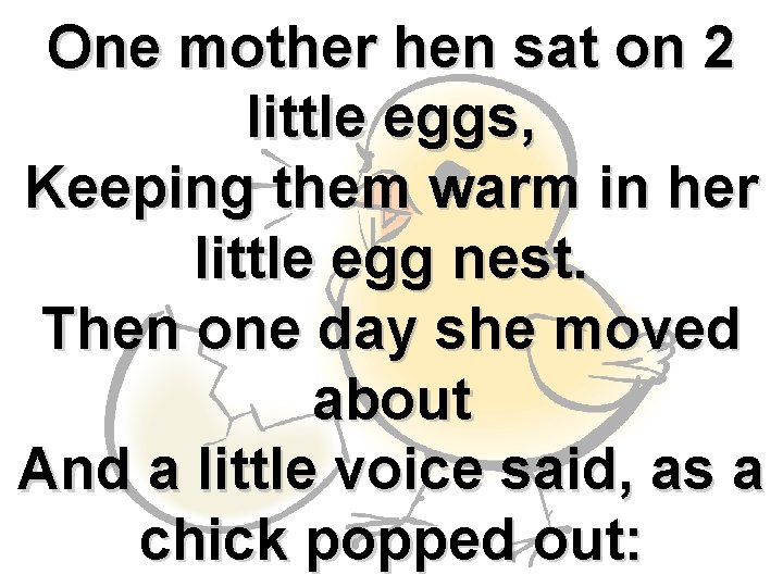 One mother hen sat on 2 little eggs, Keeping them warm in her little