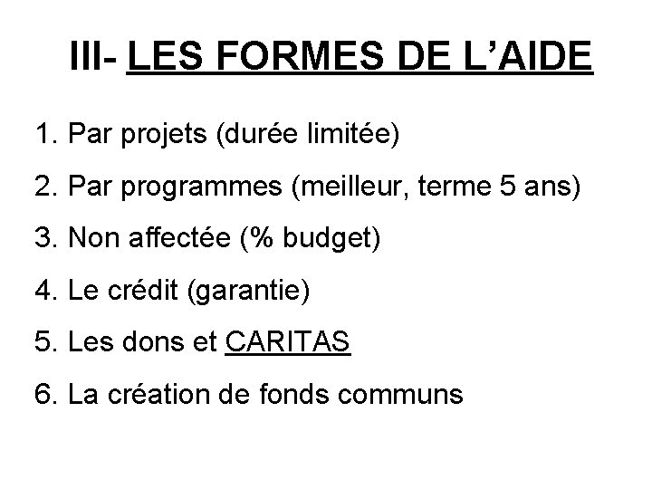 III- LES FORMES DE L’AIDE 1. Par projets (durée limitée) 2. Par programmes (meilleur,
