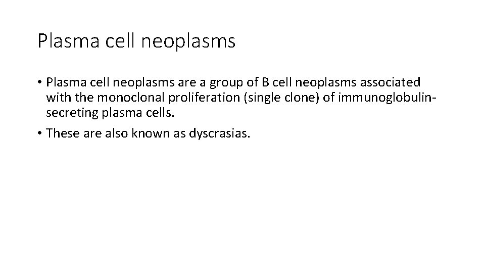 Plasma cell neoplasms • Plasma cell neoplasms are a group of B cell neoplasms