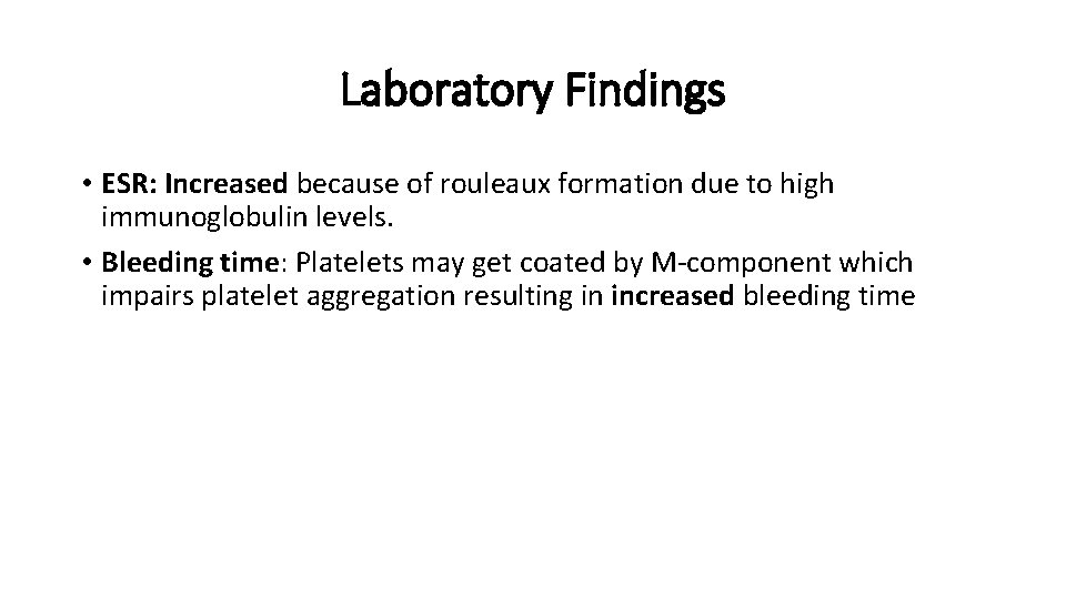 Laboratory Findings • ESR: Increased because of rouleaux formation due to high immunoglobulin levels.