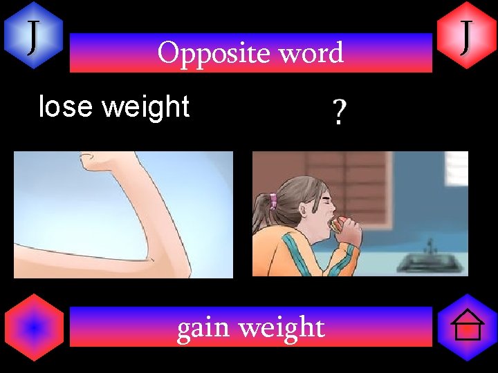 J Opposite word lose weight gain weight J 