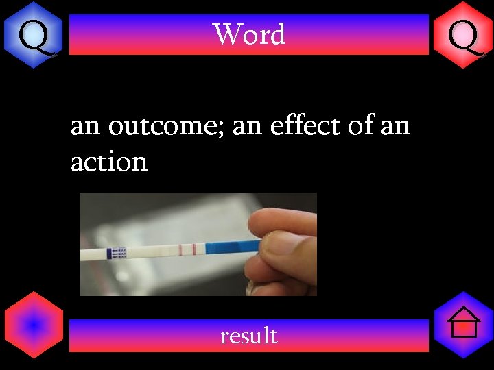 Q Word an outcome; an effect of an action result Q 