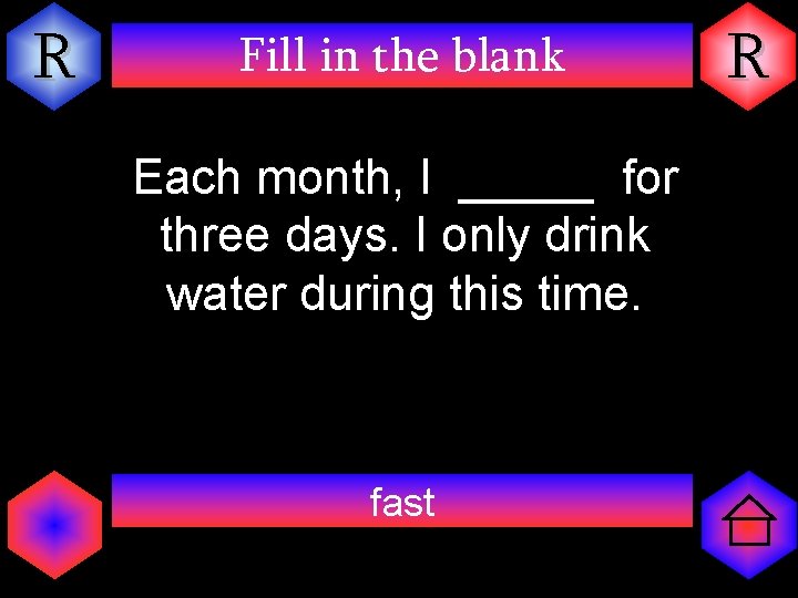 R Fill in the blank Each month, I _____ for three days. I only