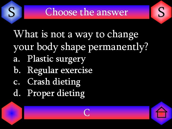 S Choose the answer What is not a way to change your body shape
