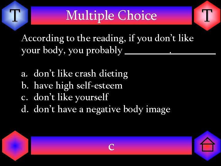 T Multiple Choice According to the reading, if you don’t like your body, you