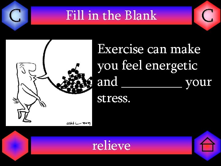 C Fill in the Blank C Exercise can make you feel energetic and _____