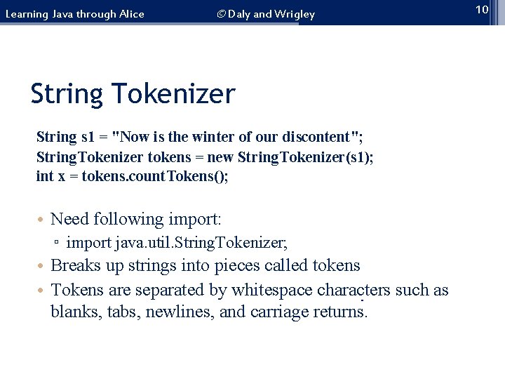 Learning Java through Alice © Daly and Wrigley String Tokenizer String s 1 =